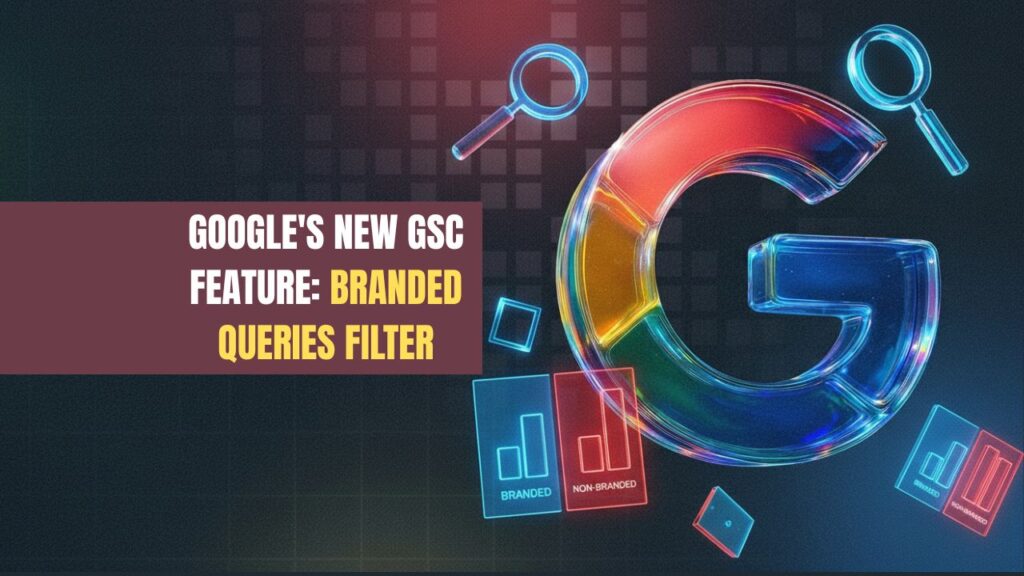 GOOGLE'S NEW GSC FEATURE BRANDED QUERIES FILTER